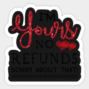 I_m Yours No Refunds Love Valentine T-shirt Sticker